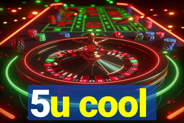 5u cool